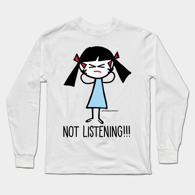 NOT LISTENING Long Sleeve T-Shirt by toddgoldmanart